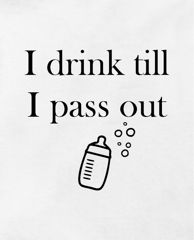 I drink till I pass out